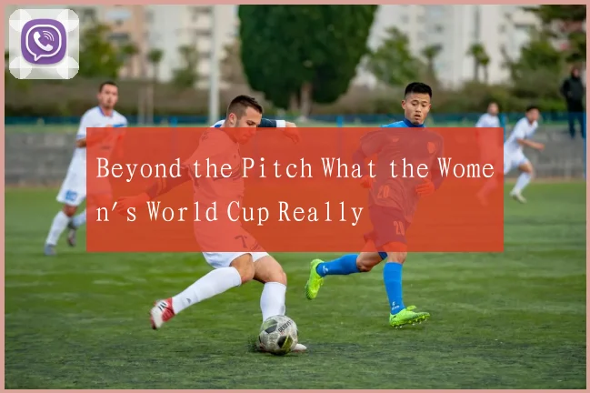 Beyond the Pitch What the Women's World Cup Really